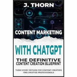 Content Marketing with ChatGPT: The Definitive Content Creation Blueprint