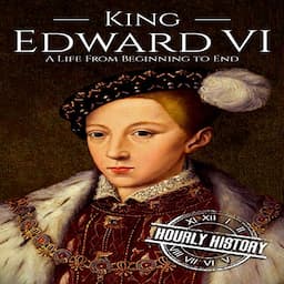 King Edward Vi: A Life from Beginning to End