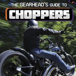 The Gearhead's Guide to Choppers