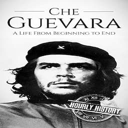 Che Guevara: A Life from Beginning to End