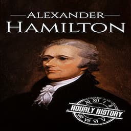 Alexander Hamilton: A Life from Beginning to End