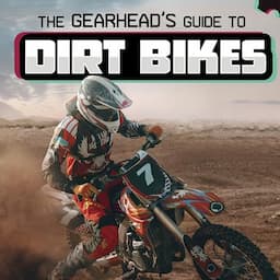 The Gearhead's Guide to Dirt Bikes