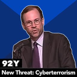 The New Threat: Cyberterrorism with Stephen J. Adler, Frank Cilluffo, Marc Gordon, Michael McConnell, Mike Sheehan