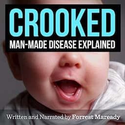 Crooked: Man-Made Disease Explained