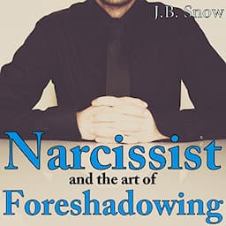 Narcissist and the Art of Foreshadowing: Overt and Covert Threats and their Maddening Efficacy