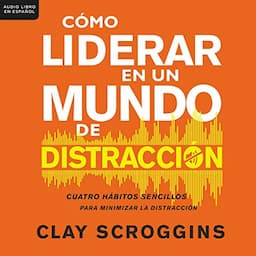 C&oacute;mo liderar en un mundo de distracci&oacute;n [How to Lead in a World of Distraction]