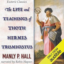 The Life and Teachings of Thoth Hermes Trismegistus