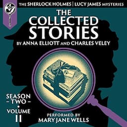 The Collected Stories, Season Two, Volume II: The Sherlock Holmes / Lucy James Mysteries