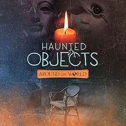 Haunted Objects from Around the World