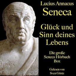 Gl&uuml;ck und Sinn deines Lebens - Die gro&szlig;e Seneca H&ouml;rbuch Box