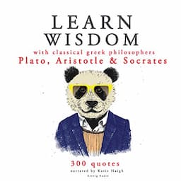 Learn Wisdom with Classical Greek Philosophers: Plato, Aristotle and Socrates