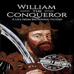 William the Conqueror: A Life from Beginning to End