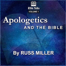 Apologetics and the Bible - Volume 1