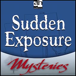 Sudden Exposure