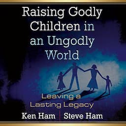 Raising Godly Children in an Ungodly World