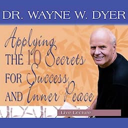 Applying the 10 Secrets for Success and Inner Peace