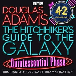 The Hitchhiker's Guide to the Galaxy, The Quintessential Phase (Dramatized)