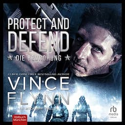 Protect and Defend: Die Bedrohung [Protect and Defend: A Thriller]