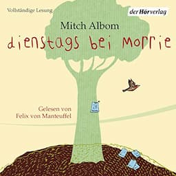 Dienstags bei Morrie: Die Lehre eines Lebens