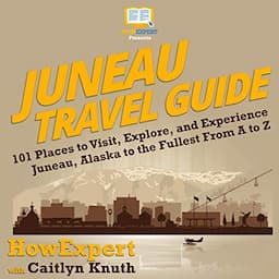 Juneau Travel Guide: