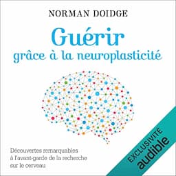 Gu&eacute;rir gr&acirc;ce &agrave; la neuroplasticit&eacute;