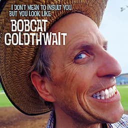 Bobcat Goldthwait: I Don't Mean to Insult You, But You Look Like Bobcat Goldthwait