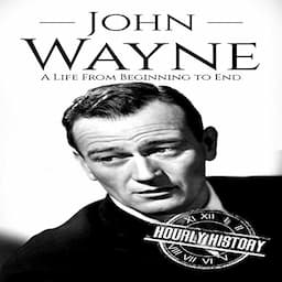 John Wayne: A Life from Beginning to End