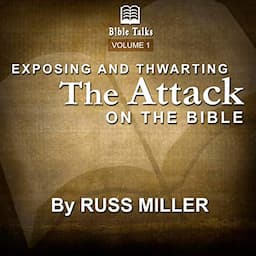 Exposing and Thwarting the Attack on the Bible: Volume 1