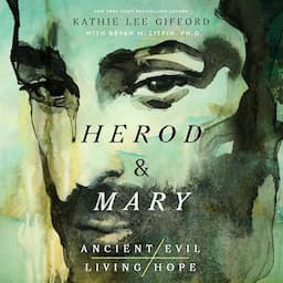 Herod and Mary: The True Story of the Tyrant King and the Mother of the Risen Savior