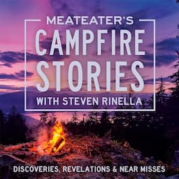 MeatEater's Campfire Stories: Discoveries, Revelations &amp; Near Misses