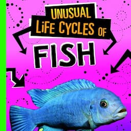 Unusual Life Cycles of Fish