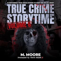 True Crime Storytime, Volume 6