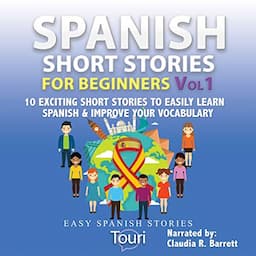 Spanish Short Stories for Beginners: 10 Exciting Short Stories to Easily Learn Spanish &amp; Improve Your Vocabulary