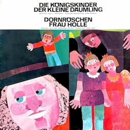 Die K&ouml;nigskinder / Der kleine D&auml;umling / Dornr&ouml;schen / Frau Holle