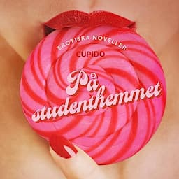 P&aring; studenthemmet - erotiska noveller