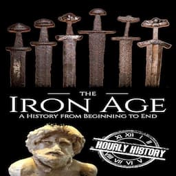 The Iron Age: A History from Beginning to End