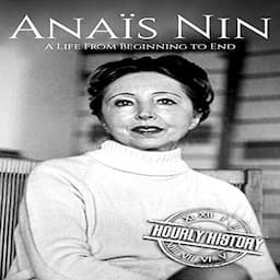 Ana&iuml;s Nin: A Life from Beginning to End