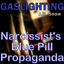 Gaslighting: Narcissist's Blue Pill Propaganda