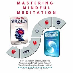 Mastering Mindful Meditation: How to Defeat Stress, Relieve Anxiety, and Find Inner Peace?