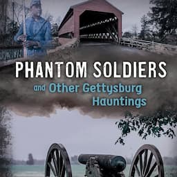 Phantom Soldiers and Other Gettysburg Hauntings