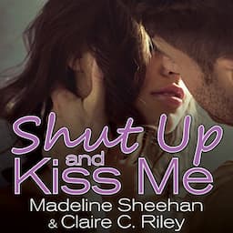 Shut Up and Kiss Me