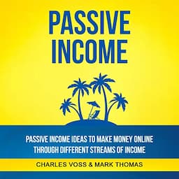 Passive Income: Passive Income Ideas to Make Money Online Through Different Streams of Income