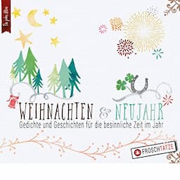 Weihnachten und Neujahr: Gedichte und Geschichten f&uuml;r die besinnliche Zeit im Jahr