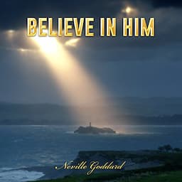 Believe in Him