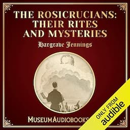 The Rosicrucians: Their Rites and Mysteries