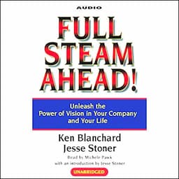 Full Steam Ahead! Unleash the Power of Vision in Your Company and Your Life