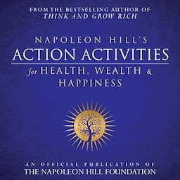 Napoleon Hill's Action Activities for Health, Wealth and Happiness