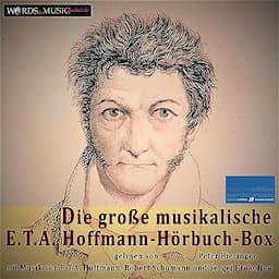 Die gro&szlig;e musikalische E.T.A. Hoffmann-H&ouml;rbuch-Box