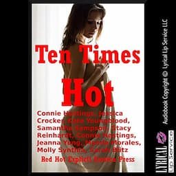 Ten Times Hot: Ten Explicit Erotica Stories