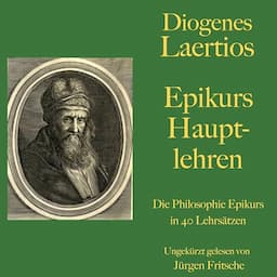 Diogenes Laertios - Epikurs Hauptlehren. Die Philosophie Epikurs in 40 Lehrs&auml;tzen